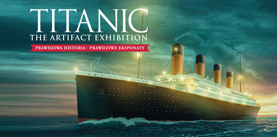 Wystawa TITANIC – The Artifact Exhibition – WARSZAWA