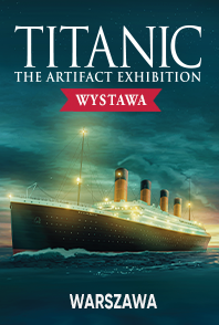 Wystawa TITANIC – The Artifact Exhibition – WARSZAWA