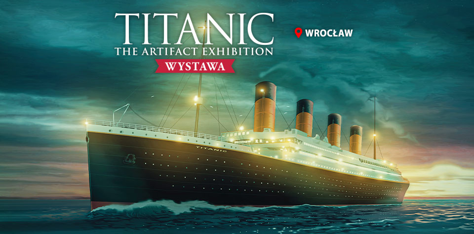 Wystawa „TITANIC: The Artifact Exhibition” – WROCŁAW