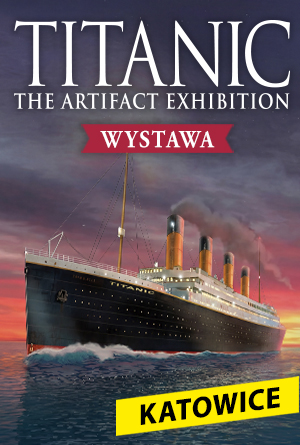 Wystawa „TITANIC: The Artifact Exhibition” – Katowice