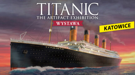 Wystawa „TITANIC: The Artifact Exhibition” – Katowice