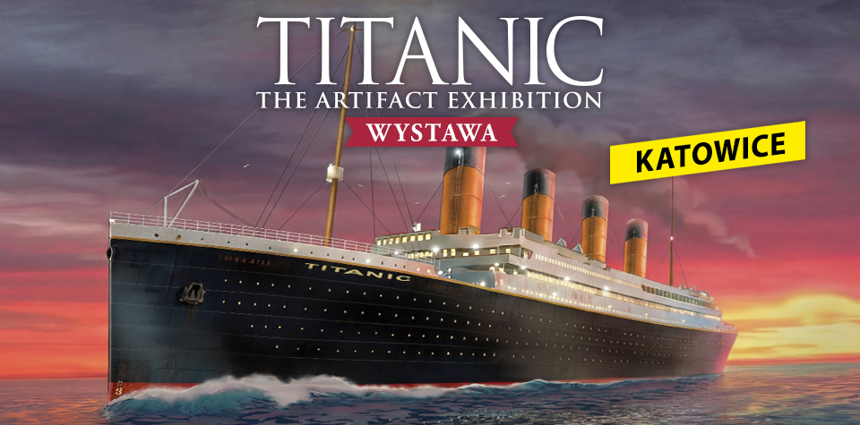 Wystawa „TITANIC: The Artifact Exhibition” – Katowice